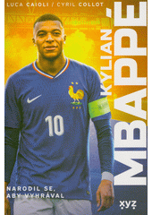 Kylian Mbappé : narodil se, aby vyhrával  (odkaz v elektronickém katalogu)