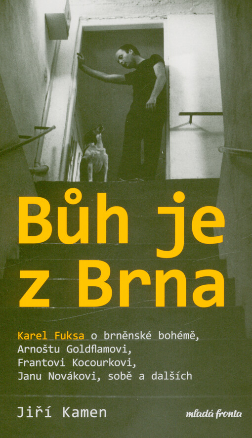Bůh je z Brna : Karel Fuksa o brněnské bohémě, Arnoštu Goldflamovi, Frantovi Kocourkovi, Janu Novákovi, sobě a dalších