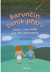 Barunčin Deník přání, aneb, V čem chtějí být děti pochopeny  (odkaz v elektronickém katalogu)