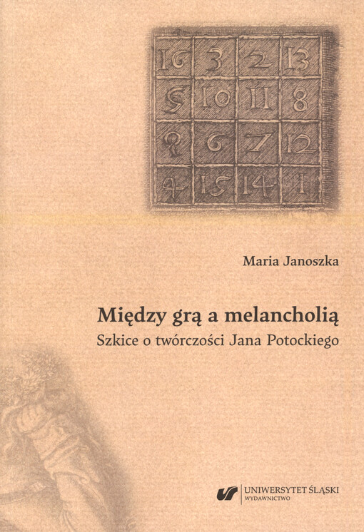 Między grą a melancholią : szkice o twórczości Jana Potockiego