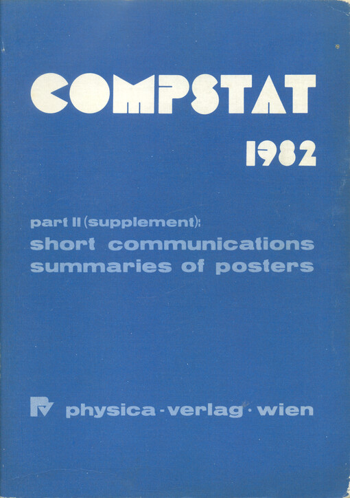 COMPSTAT 1982 : 5th symposium held at Toulouse 1982. Part II (Supplement), Short communications, summaries of posters