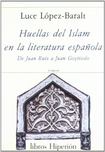 Huellas del Islam en la literatura espaňola :de Juan Ruiz a Juan Goytisolo
