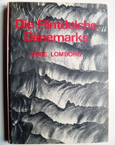Die Flintdolche Dänemarks :Studien über Chronologie und Kulturbeziehungen des südskandinavischen Spätneolithikums