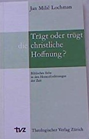 Trägt oder trügt die christliche Hoffnung? :biblisches Erbe in den Herausforderungen der Zeit