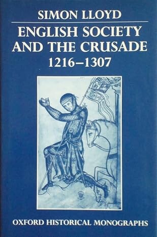 English Society and the Crusade 1216-1307 /