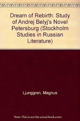 The dream of rebirth :a study of Andrej Belyj's novel Peterburg