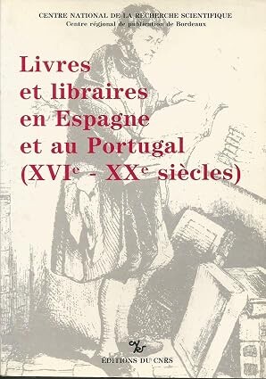 Livres et libraires en Espagne et au Portugal (XVIe - XXe - siècles) :Actes du Colloque international de Bordeaux (25-27 avril 1986)