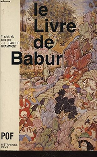 Le livre de Babur :Mémoires de Zahiruddin Muhammad Babur de 1494 à 1529