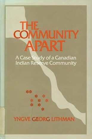 The Community Apart :a Case Study of a Canadian Reserve Community
