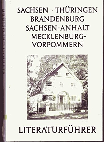 Literaturführer :Sachsen, Thüringen, Brandenburg, Sachsen-Anhalt, Mecklenburg-Vorpommern