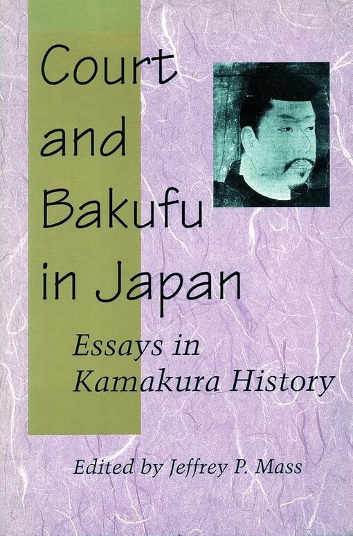 Court and Bakufu in Japan :essays in Kamakura history