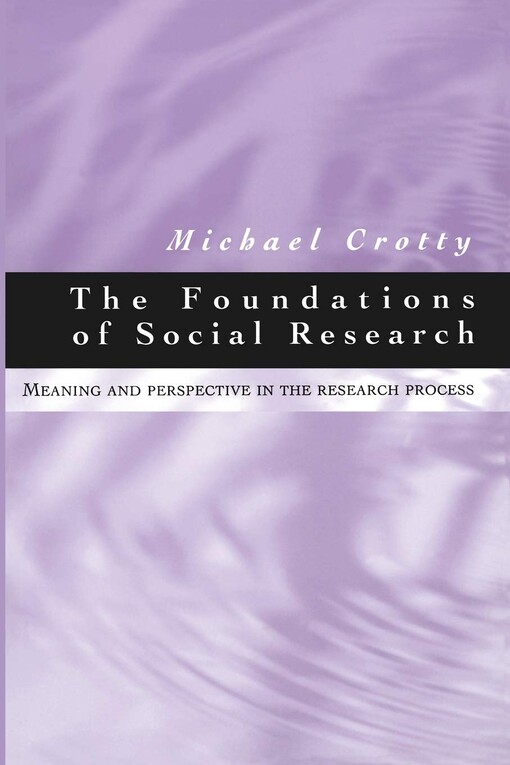 The foundations of social research :meaning and perspective in the research process