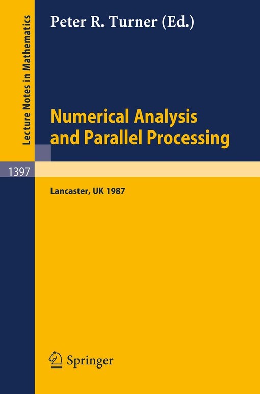 Numerical analysis and parallel processing :lectures given at the Lancaster numerical analysis summer school 1987