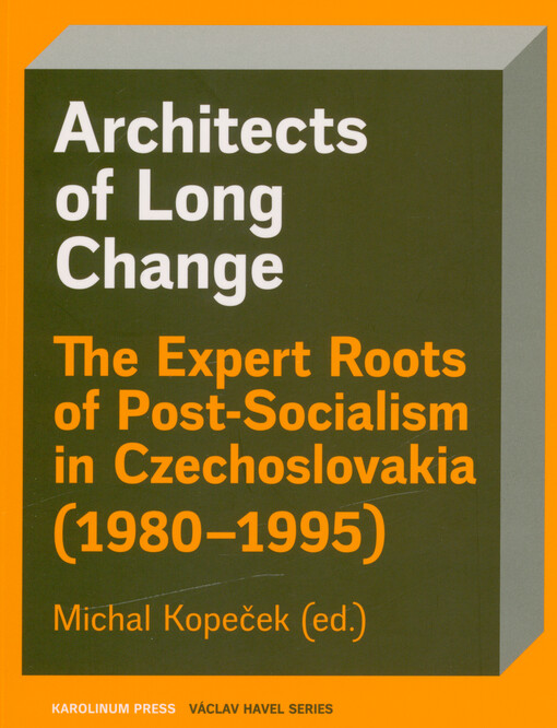 Architects of long change : the expert roots of post-socialism in Czechoslovakia (1980-1995)