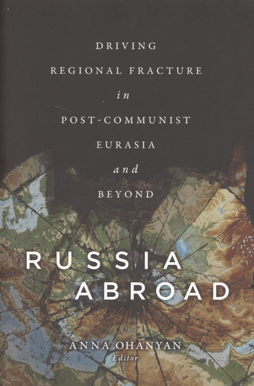 Russia abroad : driving regional fracture in post-communist Eurasia and beyond