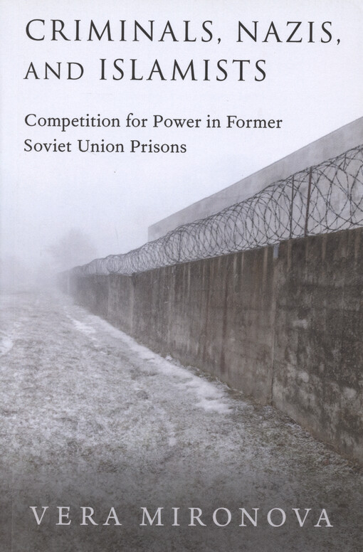 Criminals, nazis, and islamists : competition for power in former Soviet Union prisons