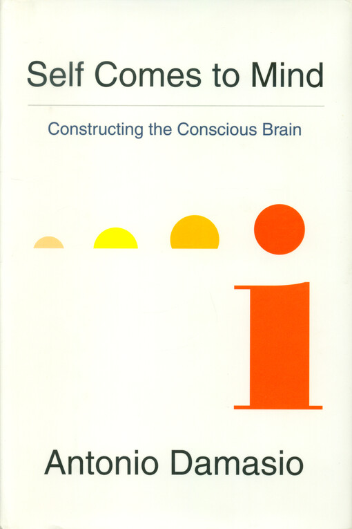 Self comes to mind : constructing the conscious brain