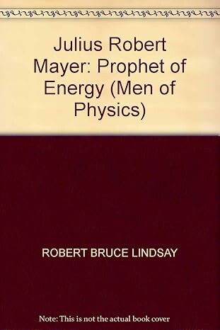 Men of physics: Julius Robert Mayer, prophet of energy