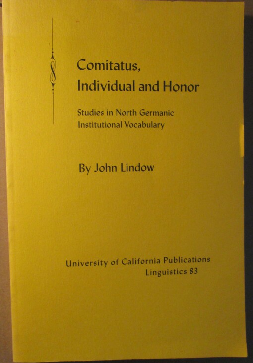Comitatus, individual and honor :studies in north germanic institutional vocabulary