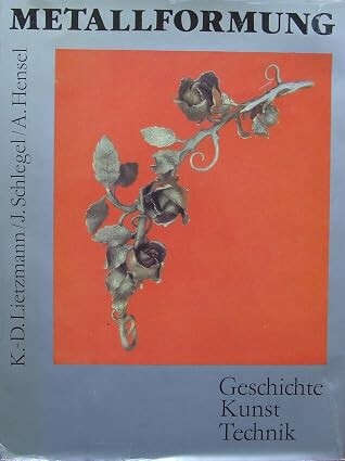 Metallformung :Geschichte - Kunst - Technik