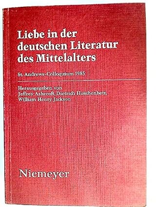 Liebe in der deutschen Literatur des Mittelalters :St. Andrews-Colloquium 1985