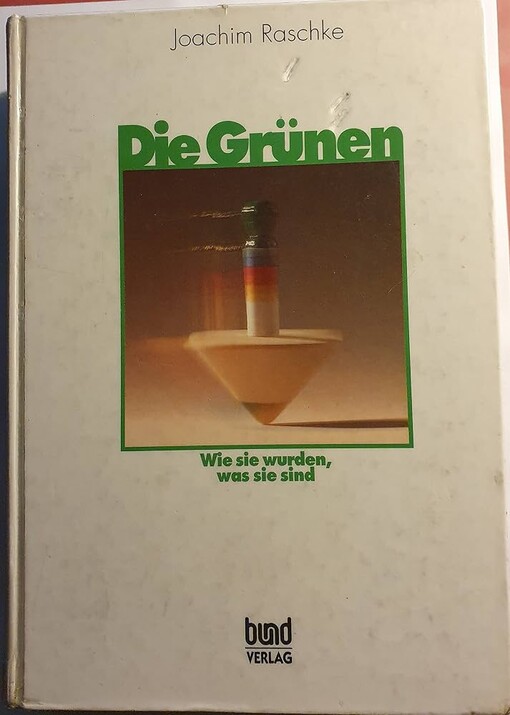 Die Grünen :wie sie wurden, was sie sind