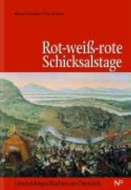 Rot-weiß-rote Schicksalstage :Entscheidungsschlachten um Österreich