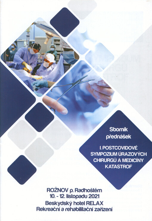 I. postcovidové sympozium úrazových chirurgů a medicíny katastrof : sborník přednášek : Rožnov pod Radhoštěm, 10.-12.11. 2021