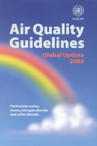 Air quality guidelines : global update 2005 : particulate matter, ozone, nitrogen dioxide and sulfur dioxide