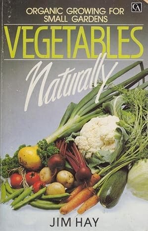 Vegetables naturally :organic growing for small gardens