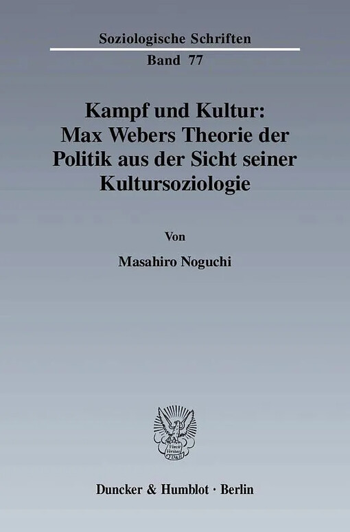 Kampf und Kultur :Max Webers Theorie der Politik aus der Sicht seiner Kultursoziologie
