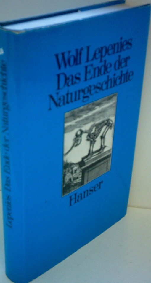 Das Ende der Naturgeschichte :Wandel kultureller Selbstverständlichkeiten in den Wissenschaften des 18. und 19. Jahrhunderts