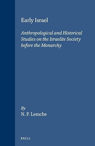 Early Israel :Anthropological and Historical Studies on the Israelite Society Before the Monarchy