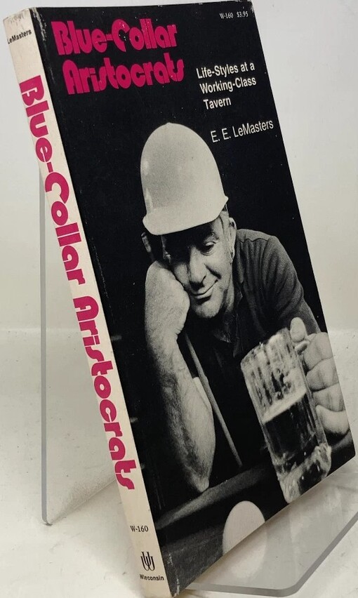 Blue-collar aristocrats :life-styles at a working-class taverns