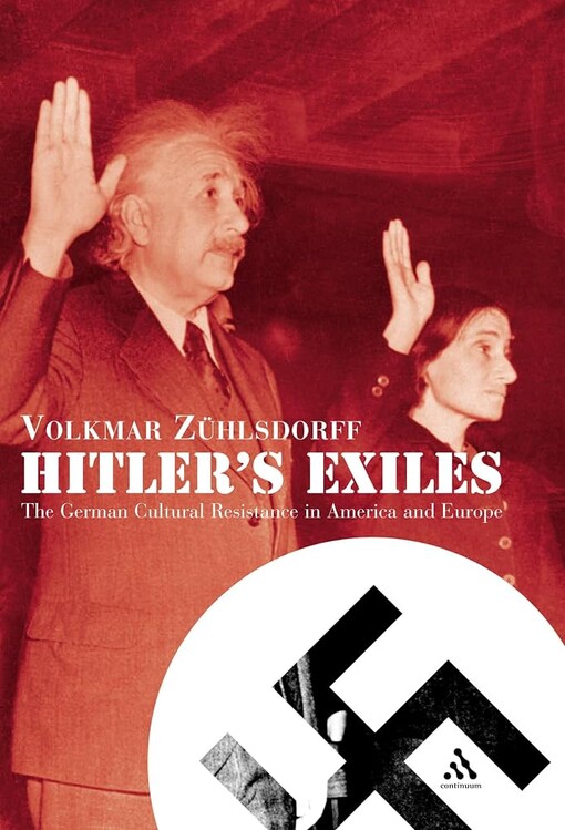 Hitler's exiles :the German cultural resistance in America and Europe