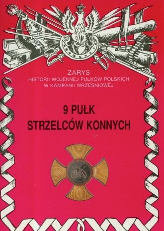 9 Pułk Strzelców Konnych im. gen. Kazimierza Pułaskiego w kampanii wrześniowej 1939 roku :