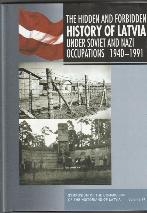 The hidden and forbidden history of Latvia under Soviet and Nazi occupations 1940-1991 :selected research of the Commission of the Historians of Latvia