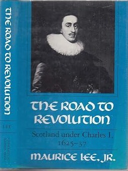 The road to revolution :Scotland under Charles I, 1625-37