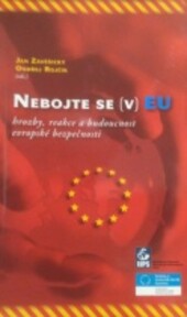 Nebojte se (v) EU :hrozby, reakce a budoucnost evropské bezpečnosti