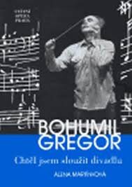 Bohumil Gregor :chtěl jsem sloužit divadlu