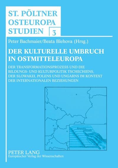 Der kulturelle Umbruch in Ostmitteleuropa :der Transformationsprozess und die Bildungs- und Kulturpolitik Tschechiens, der Slowakei, Polens und Ungarns im Kontext der internationalen Beziehungen