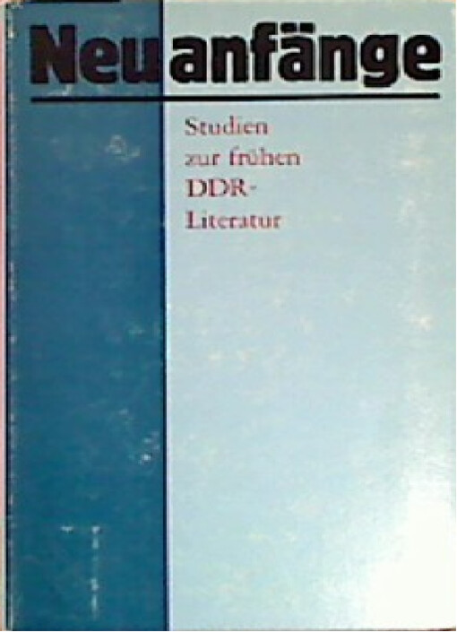 Neuanfänge :Studien zur fühen DDR-Literatur