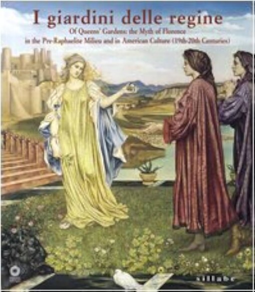 I giardini delle regine =Of queen's gardens: the myth of Florence in the pre-raphaelite milieu in American culture (19th-20th centuries)