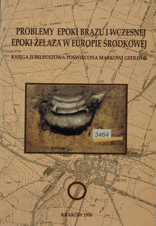 Problemy epoki brązu i wczesnej epoki żelaza w Europie środkowej :księga jubileuszowa poswięcona Markowi Gedlowi w sześćdzesiątą rocznicę urodzin i czterdziestolecie pracy w Uniwersycie Jagiellońskim = Probleme der Bronze- und der frühen Eisenzeit in Mitteleuropa : Festschrift für Marek Godl zum 60. Geburtstag und zum 40. Jahrestag der wissenschaftlichen Tätigkeit an der Jagiellonen-Universität