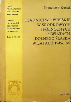 Osadnictwo wiejskie w środkowych i północnych powiatach Dolnego Śląska w latach 1945-1949