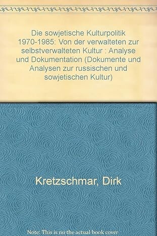 Die sowjetische Kulturpolitik 1970-1985 :von der verwalteten zur selbstverwalteten Kultur : Analyse und Dokumentation