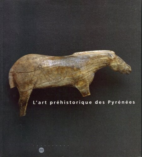 L'art préhistorique des Pyrénées :Musée des antiquités nationales - château de Saint-Germain-en-Laye, 2 avril-8 juillet 1996
