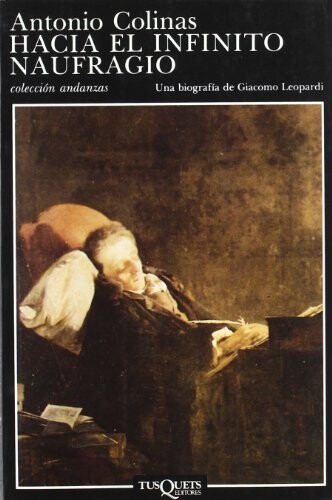 Hacia el infinito naufragio :una biografía de Giacomo Leopardi
