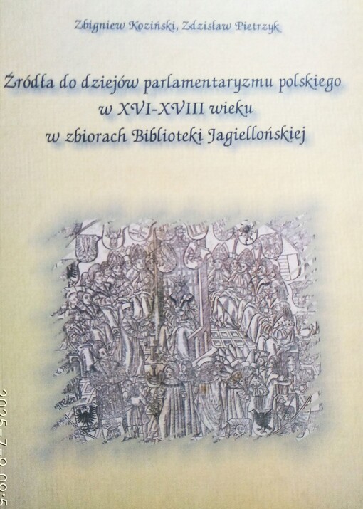 Źródła do dziejów parlamentaryzmu polskiego w XVI-XVIII wieku w zbiorach Biblioteki Jagiellońskiej /