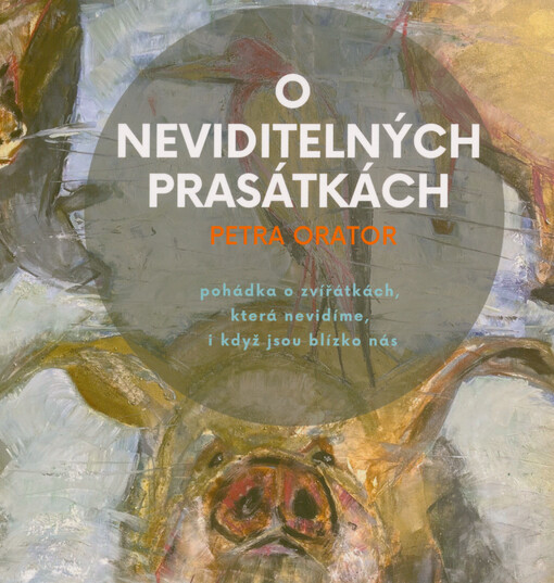 O neviditelných prasátkách ; O neviditelných telátkách : pohádka o zvířátkách, která nevidíme, i když jsou blízko nás